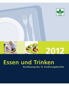 Essen und Trinken 2012 - Kurzfassung des 12. Ernährungsberichts